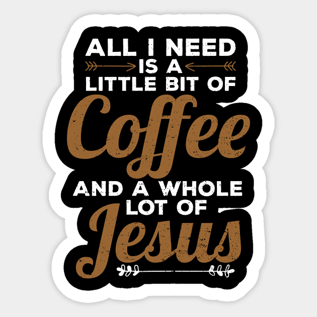 Funny All I Need Is a Little Coffee And Jesus Sticker by theperfectpresents